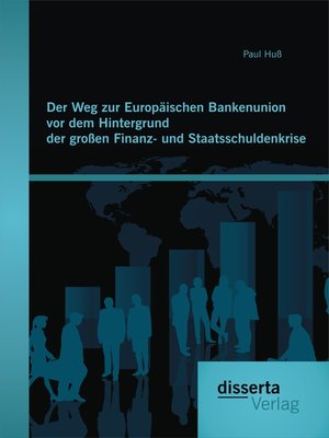 cover image of Der Weg zur Europäischen Bankenunion vor dem Hintergrund der großen Finanz- und Staatsschuldenkrise